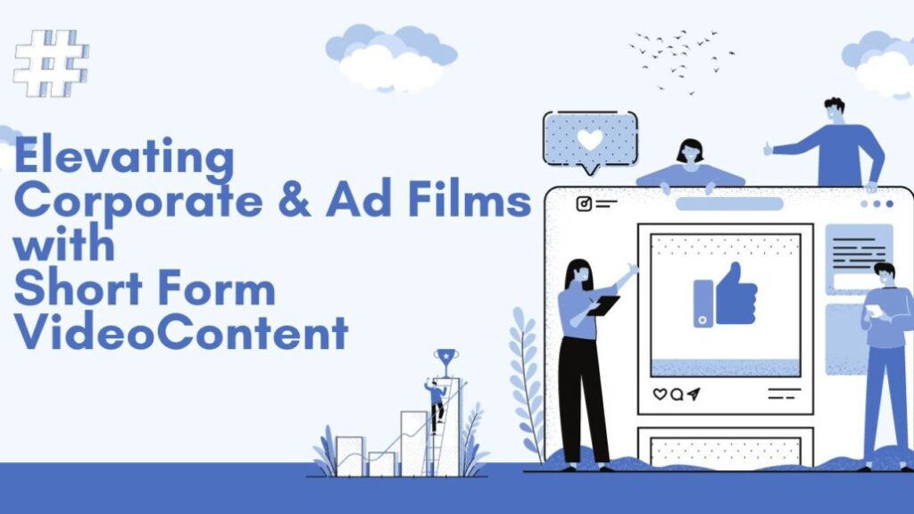 Mastering Video Trends - Elevating Corporate and Ad Films with Short Form Video Content