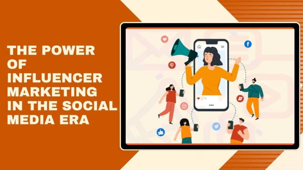 The Power of Influencer Marketing in the Social Media Era