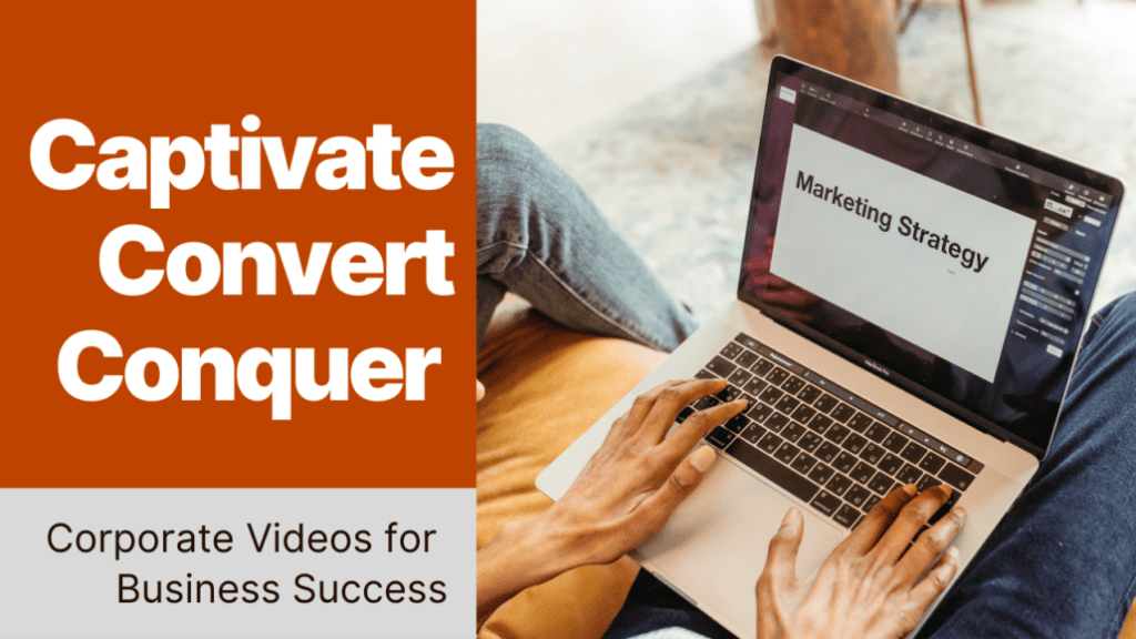 Captivate, Convert, Conquer: Corporate Videos for Business Success
