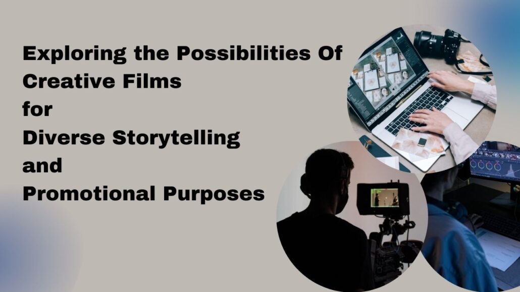 Exploring the Possibilities of Creative Films for Diverse Storytelling and Promotional Purposes