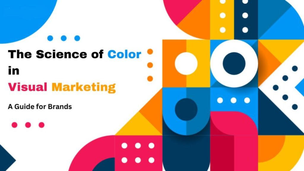 The Science of Color in Visual Marketing-A Guide for Brands