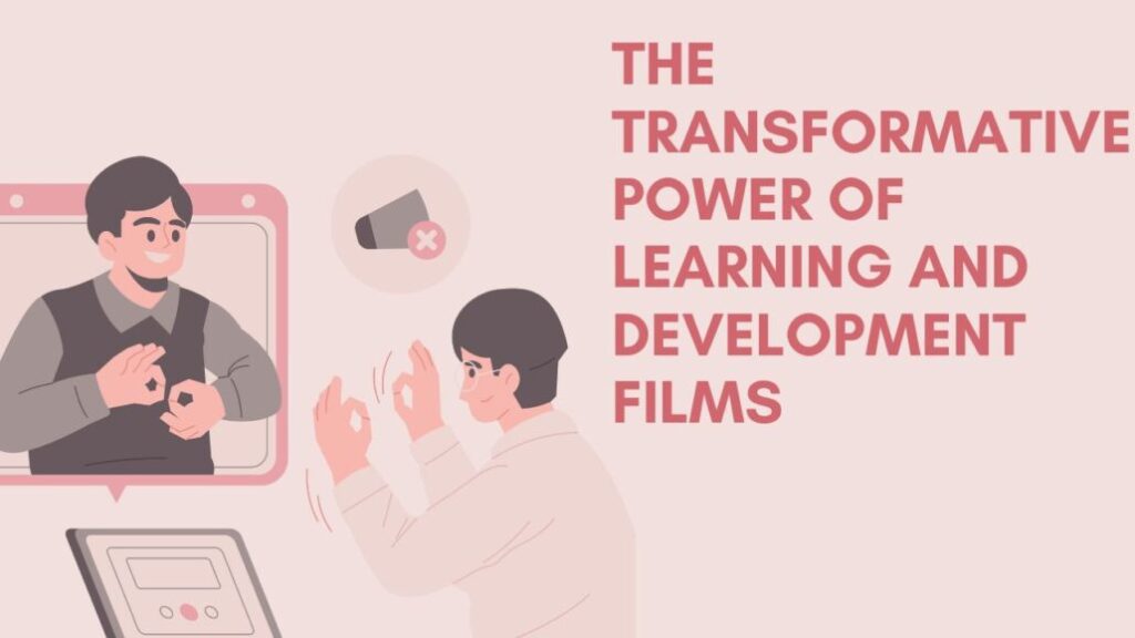 The Transformative Power of Learning and Development Films for Corporate Success
