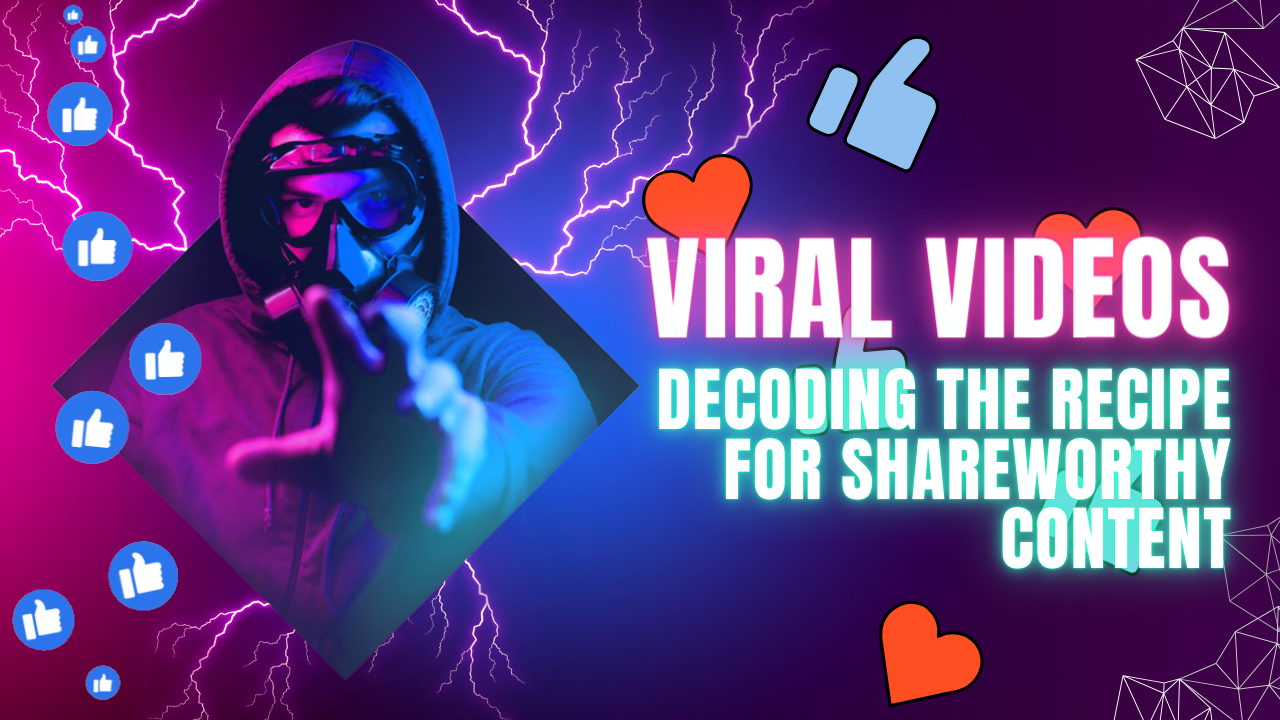 Viral Videos: Decoding the Recipe for Shareworthy Content