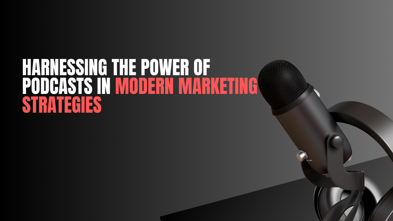 Harnessing the Power of Podcasts in Modern Marketing Strategies